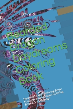Bearded Dragon Daydreams Coloring Book: Bearded Dragon Coloring Book: Funny Bearded Dragon Coloring Book 8.5-11 80 page