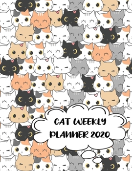 Cat Weekly Planner 2020: Kawaii cat stuff monthly weekly planner with 12 months Jan 2020 - Dec 2020 for Schedule Organizer, To Do List, Academic Schedule, Appointment Calendar, Business Planners, Agen
