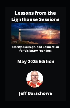 Lessons from the Lighthouse Sessions: Clarity, Courage, and Connection for Visionary Founders