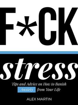 Hardcover F*ck Stress: Tips and Advice on How to Banish Anxiety from Your Life Book