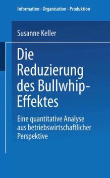 Paperback Die Reduzierung Des Bullwhip-Effektes: Eine Quantitative Analyse Aus Betriebswirtschaftlicher Perspektive [German] Book