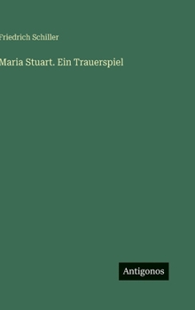 Maria Stuart. Ein Trauerspiel
