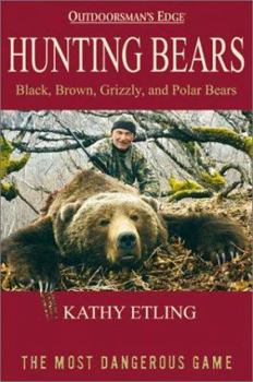 Hardcover Hunting Bears: Black, Brown, Grizzly, and Polar Bears Book