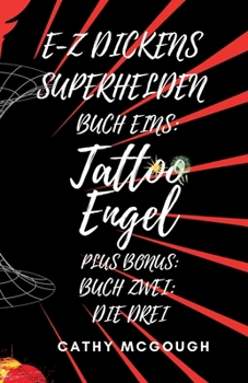 E-Z Dickens Superhelden Buch Eins Und Zwei: Tattoo Engel; Die Drei (German Edition)