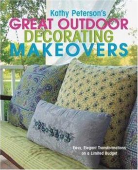Paperback Kathy Peterson's Great Outdoor Decorating Makeovers: Easy, Elegant Transformations on a Limited Budget Book