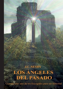 Paperback Los Ángeles del Pasado: Cuando eres uno de los escogidos para ser inmortal [Spanish] Book