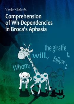 Hardcover Comprehension of Wh-Dependencies in Brocaâ (Tm)S Aphasia Book