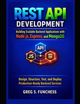 Paperback REST API Development Building Scalable Backend Applications with Node.js, Express, and MongoDB: Design, Structure, Test, and Deploy Production-Ready B Book