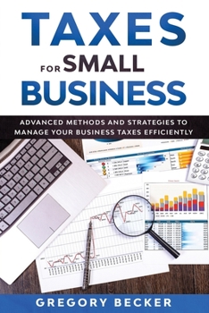 Paperback Taxes for Small Business: Advanced Methods and Strategies to Manage Your Business Taxes Efficiently Book