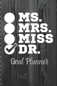 Ms. Mrs. Miss DOCTOR Goal Planner: Check Mark | Ph.D Female Doctor Graduation Gift | Notebook (6x9)