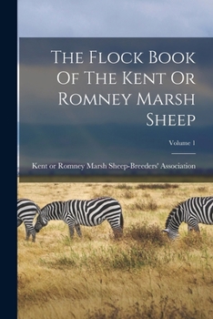 Paperback The Flock Book Of The Kent Or Romney Marsh Sheep; Volume 1 Book
