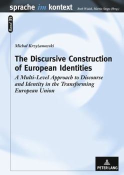 Hardcover The Discursive Construction of European Identities: A Multi-Level Approach to Discourse and Identity in the Transforming European Union Book