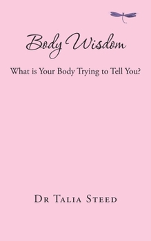 Paperback Body Wisdom: What is Your Body Trying to Tell You? Book
