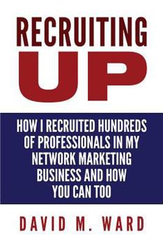 Paperback Recruiting Up: How I Recruited Hundreds of Professionals in my Network Marketing Business and How You Can, Too Book