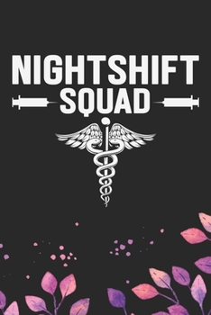 Night Shift Squad: Night Shift Nurse Gifts Journal Notebook - Nightshift Nurse Journal Gifts - Nightshift Nurse Gifts for Women - Gifts Idea for Nightshift Nurse Journal. 6 x 9 in 120 pages