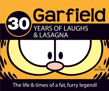 Hardcover Garfield 30 Years of Laughs & Lasagna: The Life & Times of a Fat, Furry Legend! Book