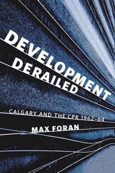 Paperback Development Derailed: Calgary and the Cpr, 1962-64 Book