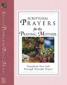 Hardcover Scriptural Prayers for the Praying Mother: Transform Your Life Through Powerful Prayer Book