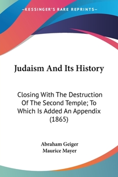 Paperback Judaism And Its History: Closing With The Destruction Of The Second Temple; To Which Is Added An Appendix (1865) Book