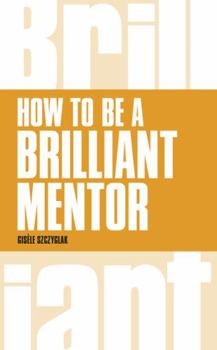Paperback How to Be a Brilliant Mentor: How to Be a Brilliant Mentor Book