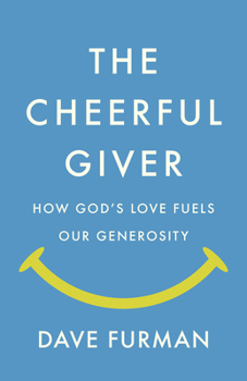 The Cheerful Giver: How God’s Love Fuels Our Generosity