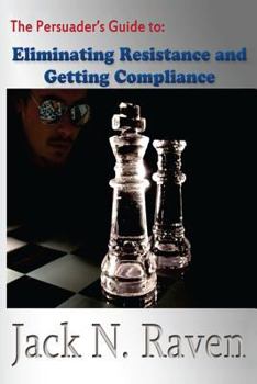 Paperback The Persuader's Guide To Eliminating Resistance And Getting Compliance Book