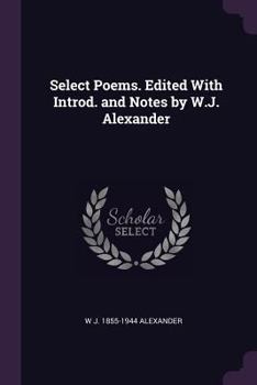 Paperback Select Poems. Edited With Introd. and Notes by W.J. Alexander Book