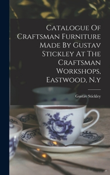 Hardcover Catalogue Of Craftsman Furniture Made By Gustav Stickley At The Craftsman Workshops, Eastwood, N.y Book