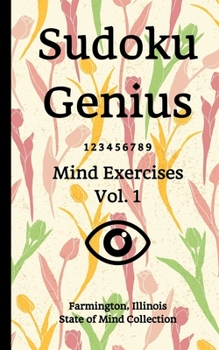 Paperback Sudoku Genius Mind Exercises Volume 1: Farmington, Illinois State of Mind Collection Book