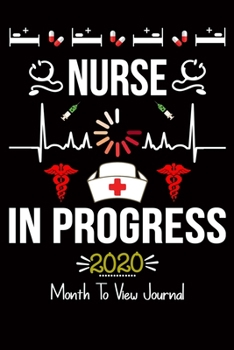 Paperback Nurse in Progress 2020 Month to View Journal: Planner, Organizer & Diary with Monthly Goal Planner & Journal Pages for Student Nurses Book