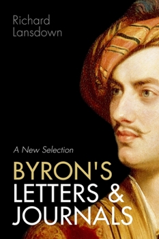 Paperback Byron's Letters and Journals: A New Selection: From Leslie A. Marchand's Twelve-Volume Edition / Edited by Richard Lansdown Book