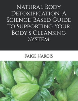 Natural Body Detoxification: A Science-Based Guide to Supporting Your Body's Cleansing System