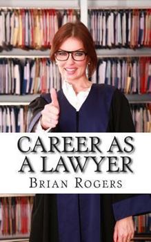 Paperback Career As a Lawyer: What They Do, How to Become One, and What the Future Holds! Book