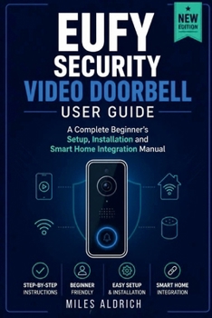 Paperback EUFY SECURITY VIDEO DOORBELL USER GUIDE: A Complete Beginner's Setup, Installation and Smart Home Integration Manual Book