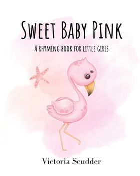 Sweet Baby Pink: A Rhyming Book for Little Girls