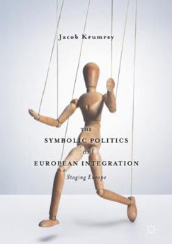 Hardcover The Symbolic Politics of European Integration: Staging Europe Book