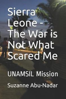 Paperback Sierra Leone - The War Is Not What Scared Me: Unamsil Mission Book