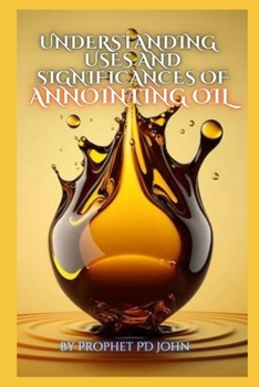 Paperback Understanding the Uses and Significance of Annointing Oil Book