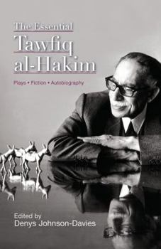 Hardcover The Essential Tawfiq Al-Hakim: Plays, Fiction, Autobiography Book