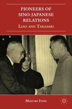 Hardcover Pioneers of Sino-Japanese Relations: Liao and Takasaki Book