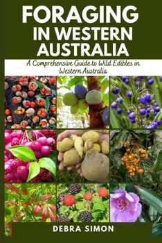 Paperback Foraging in Western Australia: A Comprehensive Guide to Wild Edibles in Western Australia Book