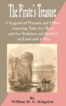Paperback Pirate's Treasure: A Legend of Panama and Other Amusing Tales for Boys and for Soldiers and Sailors on Land and at Sea, The Book