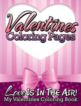 Paperback Valentines Coloring Pages (Love Is in the Air! - My Valentines Coloring Book) Book