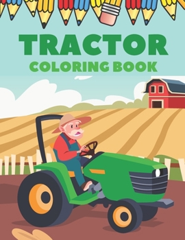 Paperback Tractor Coloring Book: Tractor Activity Book for Toodler Boys - Simple Impages for Beginners Learning - For Kids 2-4 3-5 4-8 Book