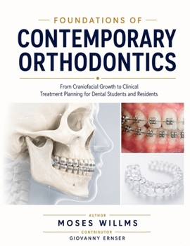 FOUNDATIONS OF CONTEMPORARY ORTHODONTICS: From Craniofacial Growth to Clinical Treatment Planning for Dental Students and Residents