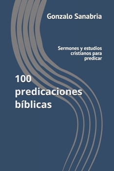 Paperback 100 predicaciones bíblicas: Sermones y estudios cristianos para predicar [Spanish] Book