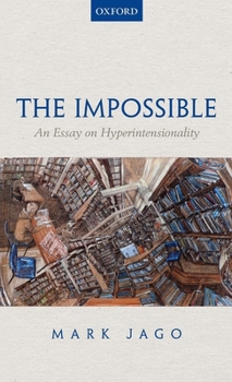 Hardcover The Impossible: An Essay on Hyperintensionality Book
