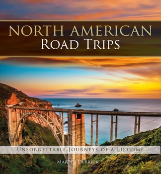 Hardcover North American Road Trips: Unforgettable Journeys of a Lifetime Book