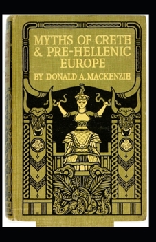 Myths of Crete and Pre-Hellenic Europe( illustrated edition)