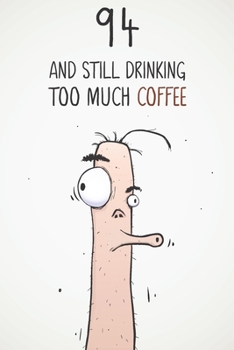 94 & Still Drinking Too Much Coffee: Funny Men's 94th Birthday 122 Page Diary Journal Notebook Gift For Coffee Lovers